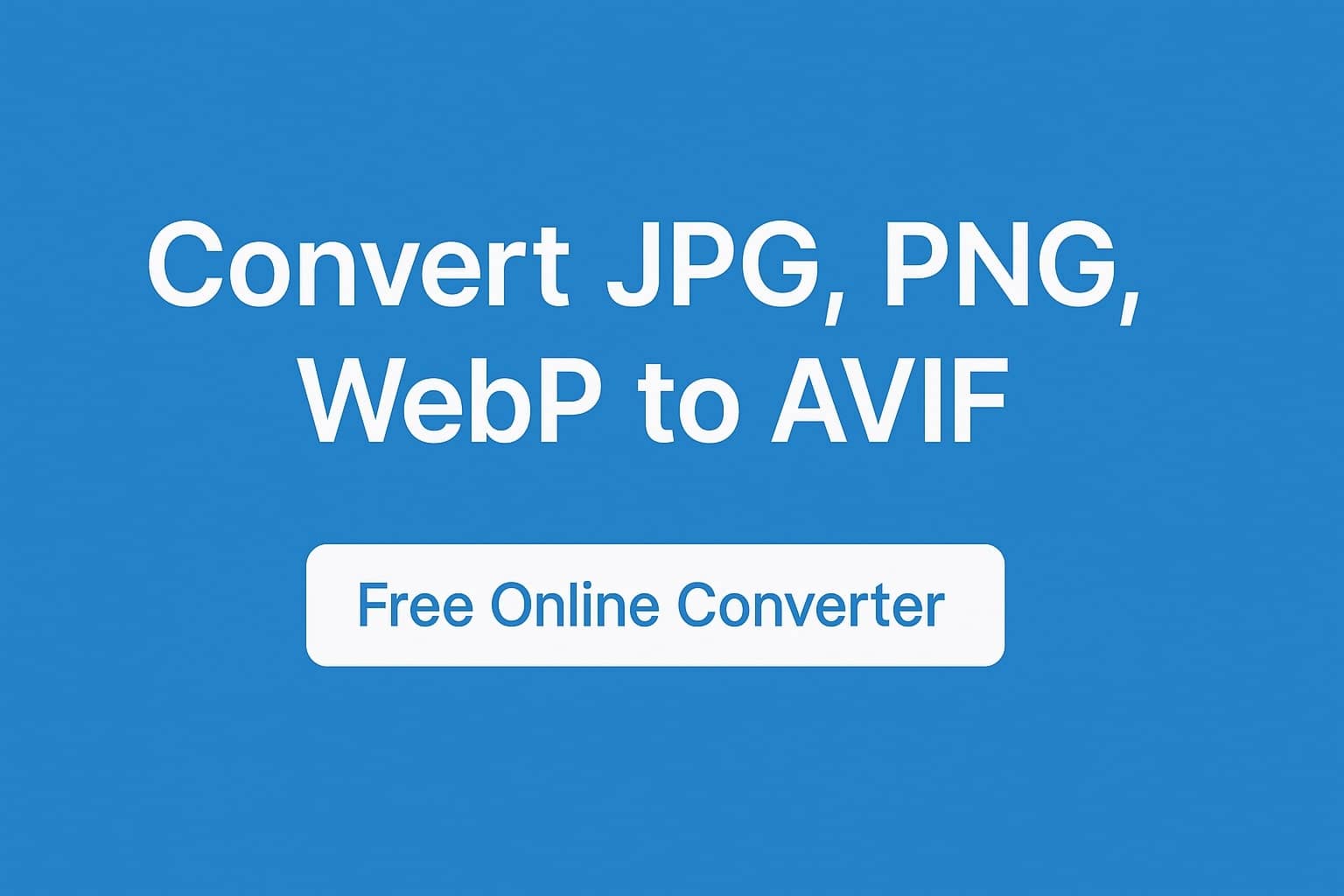 Show HN: Convert JPG, PNG, WebP to AVIF – Free Web Tool